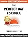 The Perfect Day Formula: How to Own the Day And Control Your Life