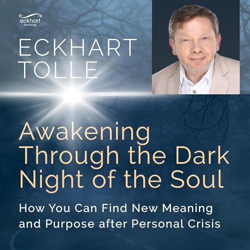 Awakening Through the Dark Night of the Soul: Audio Edition: How You Can Find New Meaning and Purpose After Personal Crisis
