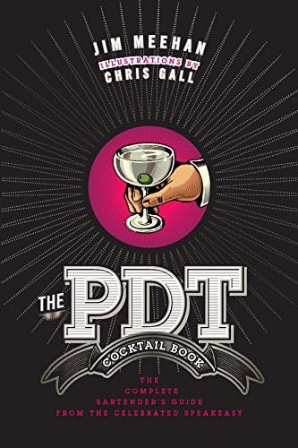 The PDT Cocktail Book: The Complete Bartender's Guide from the Celebrated Speakeasy