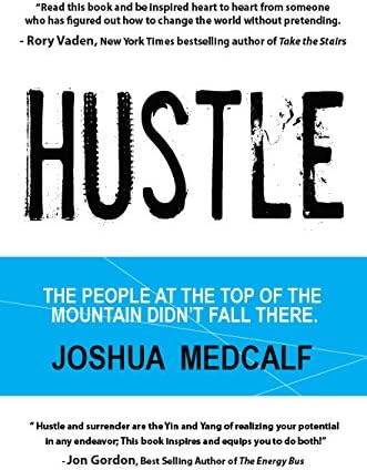 Hustle: The People at the Top of the Mountain Didn't Fall There