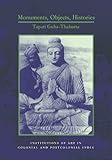 Monuments, Objects, Histories : Institutions of Art in Colonial and Post-Colonial India, Guha-Thakurta, Tapati, 023112998X
