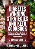 Diabetes Winning Strategies And Keto Cookbook (2 Manuscripts): Who Says You Can't Lower Blood Sugar by Anivya Publishing, David F. Wilson