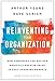 Reinventing the Organization: How Companies Can Deliver Radically Greater Value in Fast-Changing Markets