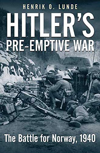 Hitler's Preemptive War: The Battle for Norway, 1940 - //medicalbooks.filipinodoctors.org