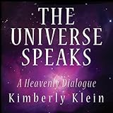 Universe Speaks: A Heavenly Dialogue by Kimberly Klein, Arika Escalona