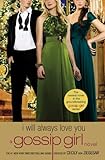 Gossip Girl: I Will Always Love You: A Gossip Girl novel