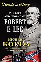 Clouds of Glory: The Life and Legend of Robert E. Lee