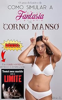 Livro Como Simular a Fantasia de Corno Manso: Um guia erótico para quando sobra tesão, mas falta coragem. Como Bônus, ao final você lerá um conto erótico inédito sobre o tema!