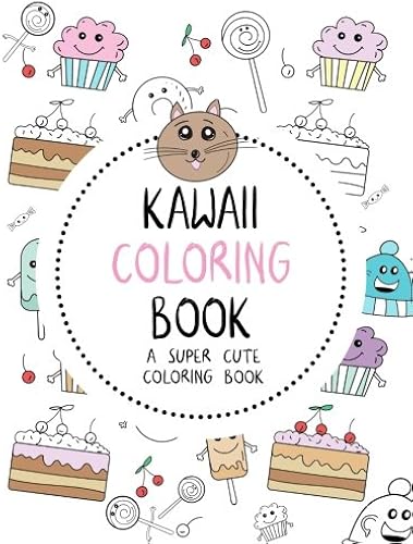 Download Kawaii Coloring Book: A Super Cute Coloring Book: Kawaii, Manga, Anime and Japanese Coloring Books for Adults, Teens, Tweens and Kids - Kawaii Unicorns, Foods, Animals, Music, Fashion and More PDF