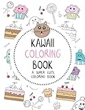 Kawaii Coloring Book: A Super Cute Coloring Book: Kawaii, Manga, Anime and Japanese Coloring Books for Adults, Teens, Tweens and Kids - Kawaii ... and More (Cute Coloring Books for Girls) by The Kawaii Collection