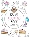 Kawaii Coloring Book: A Super Cute Coloring Book: Kawaii, Manga, Anime and Japanese Coloring Books for Adults, Teens, Tweens and Kids - Kawaii ... and More (Cute Coloring Books for Girls) by The Kawaii Collection