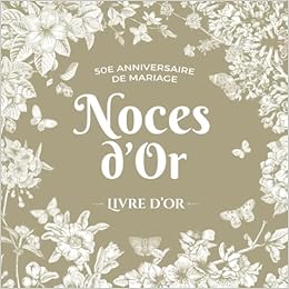 50E Anniversaire De Mariage - Noces D'or - Livre D'or: Décoration Pour La  Fête Du 50Ème Anniversaire De Mariage - Cadeaux Pour Les Noces D'or - Un  Bel ... - Édition Jardin