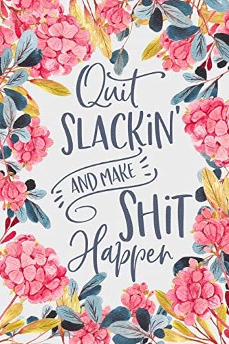 Quit Slackin' And Make Shit Happen: 6x9 inch Daily Planner Journal, To Do List Notebook, Daily Organizer, Watercolor Floral Design, 170 Pages