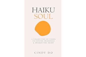 Haiku Soul: A Collection of Poems to Expand Awareness & Awaken the Heart