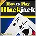 How to Play Blackjack: Best Beginner's Guide to Learning the Basics of the Blackjack Game! The Blackjack Rules, Odds, Winner Strategies and a Whole Lot More...