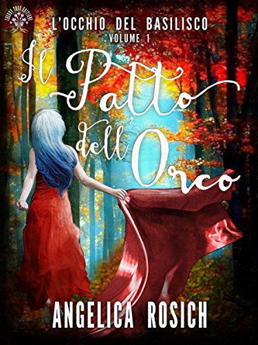 Angelica Rosich - L'Occhio del Basilisco Vol. 1 - Il patto dell'Orco (2016)