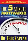 The 5 Minute Motivator: Learn the Secrets to Success, Health, and Happiness by Eric Kaplan