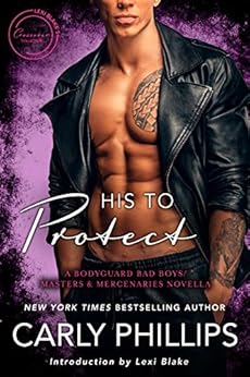 His to Protect: A Bodyguard Bad Boys/Masters and Mercenaries Novella (Lexi Blake Crossover Collection Book 5) by [Phillips, Carly]