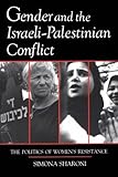 Gender and the Israeli-Palestinian Conflict : The Politics of Women's Resistance, Sharoni, Simona, 0815602995