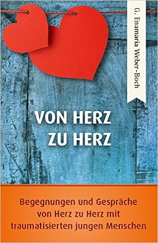 Von Herz Zu Herz Begegnungen Und Gesprache Von Herz Zu Herz Mit Traumatisierten Jungen Menschen G Enamaria Weber Boch Amazon De Bucher