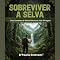 Livro Sobreviver a Selva: Guia Completo de Sobrevivência na Vida Selvagem