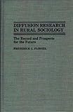 Diffusion Research in Rural Sociology : The Record and Prospects for the Future, Fliegel, Frederick C., 0313264473