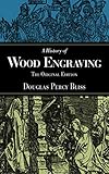 A History of Wood Engraving: The Original Edition by Douglas Percy Bliss