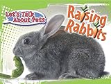Raising Rabbits (Let's Talk About Pets) by 