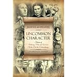 Uncommon Character: Stories of Ordinary Men and Women Who Have Done the Extraordinary