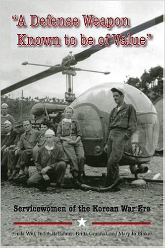 “A Defense Weapon Known to Be of Value”: Servicewomen of the Korean War Era “A Defense Weapon Known to Be of Value”: Servicewomen of the Korean War Era