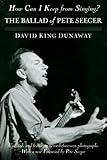 How Can I Keep from Singing?: The Ballad of Pete Seeger