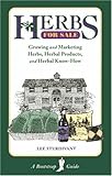 Herbs for Sale: Growing and Marketing Herbs, Herbal Products, and Herbal Know-How (Bootstrap Guide) by