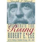 Confederate Tide Rising: Robert E. Lee and the Making of Southern Strategy, 1861-1862