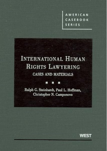 International Human Rights Lawyering Cases And Materials American Casebook Series Steinhardt Ralph Hoffman Paul Camponovo Christopher 9780314260208 Amazon Com Books
