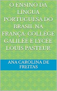 Livro O Ensino da língua portuguesa do Brasil na França: Collège Galilée e Lycée Louis Pasteur