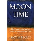 Moon Time: harness the ever-changing energy of your menstrual cycle