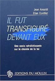 " Il fut transfiguré devant eux"