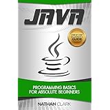 Java: Programming Basics for Absolute Beginners (Step-By-Step Java Book 1)