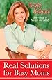 Real Solutions for Busy Moms: Your Guide to Success and Sanity
