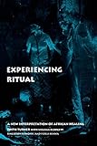 Experiencing Ritual: A New Interpretation of African Healing (Contemporary Ethnography) by Edith Turner, William Blodgett
