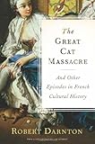 Front cover for the book The Great Cat Massacre and Other Episodes in French Cultural History by Robert Darnton