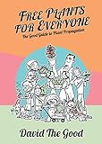 Free Plants for Everyone: The Good Guide to Plant Propagation by David the Good
