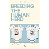 Breeding the Human Herd: Eugenics, Dysgenics and the Future of the Species — Imperium Press