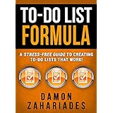 To-Do List Formula: A Stress-Free Guide To Creating To-Do Lists That Work!