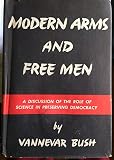 Modern Arms and Free Men: A Discussion of the Role of Science in Preserving Democracy Modern Arms and Free Men: A Discussion of the Role of Science in Preserving Democracy