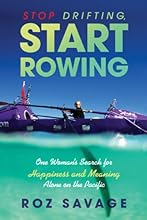 Stop Drifting, Start Rowing: One Woman's Search for Happiness and Meaning Alone on the Pacific