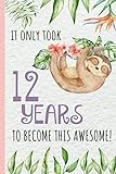 It only took 12 years to become this awesome!: Sloth.Happy 12th Birthday Gift, Notebook, blank lined journal. by Enchanted Rose