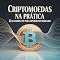 Livro Criptomoedas na Prática: Guia Completo para Operar no Mercado