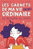 Les carnets de ma vie (presque) ordinaire, Tome 2 : Le mystère du colibri by 