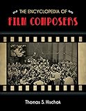 The Encyclopedia of Film Composers by Thomas S. Hischak